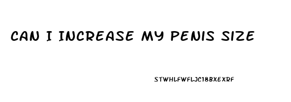 Can I Increase My Penis Size