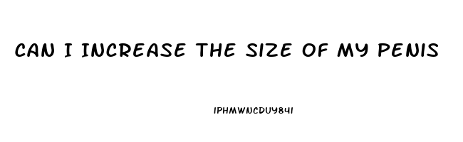 Can I Increase The Size Of My Penis