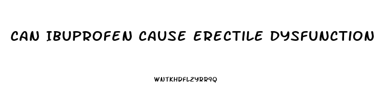 Can Ibuprofen Cause Erectile Dysfunction