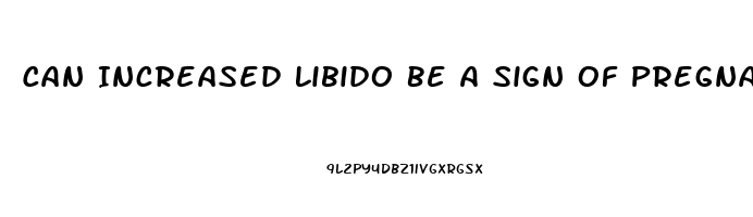 Can Increased Libido Be A Sign Of Pregnancy