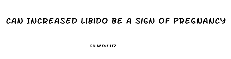 Can Increased Libido Be A Sign Of Pregnancy