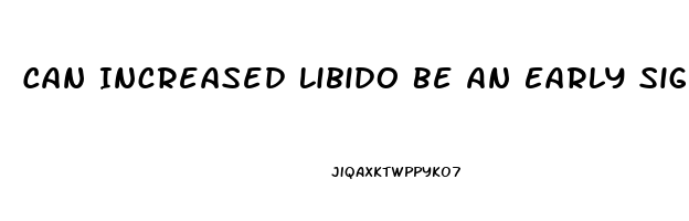 Can Increased Libido Be An Early Sign Of Pregnancy