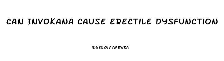 Can Invokana Cause Erectile Dysfunction