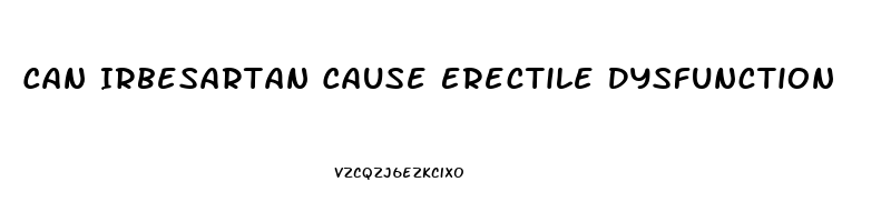 Can Irbesartan Cause Erectile Dysfunction