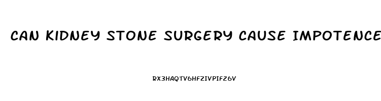 Can Kidney Stone Surgery Cause Impotence