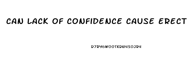 Can Lack Of Confidence Cause Erectile Dysfunction