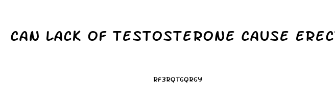 Can Lack Of Testosterone Cause Erectile Dysfunction