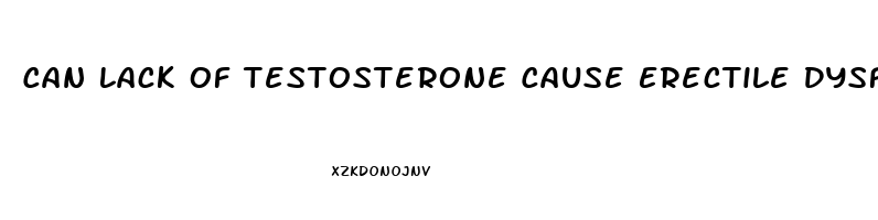 Can Lack Of Testosterone Cause Erectile Dysfunction