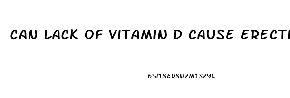 Can Lack Of Vitamin D Cause Erectile Dysfunction