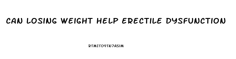 Can Losing Weight Help Erectile Dysfunction