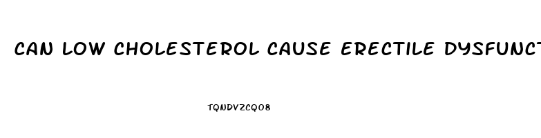 Can Low Cholesterol Cause Erectile Dysfunction