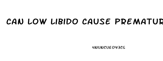 Can Low Libido Cause Premature Ejaculation