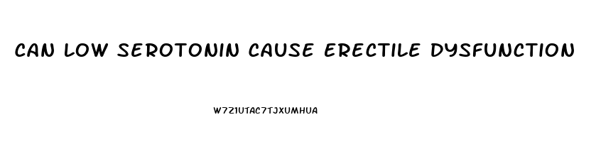 Can Low Serotonin Cause Erectile Dysfunction