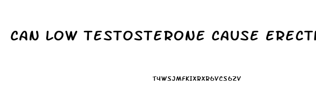 Can Low Testosterone Cause Erectile Dysfunction