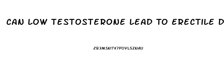 Can Low Testosterone Lead To Erectile Dysfunction