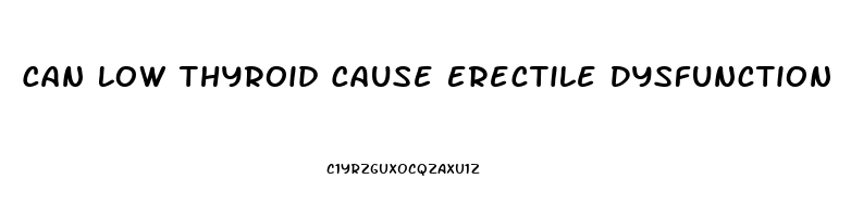 Can Low Thyroid Cause Erectile Dysfunction