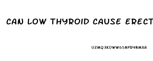 Can Low Thyroid Cause Erectile Dysfunction