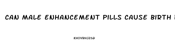 Can Male Enhancement Pills Cause Birth Defects