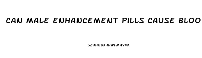 Can Male Enhancement Pills Cause Blood Clots