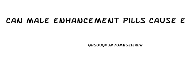 Can Male Enhancement Pills Cause Erectile Dysfunction