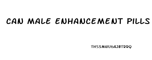 Can Male Enhancement Pills Cause Erectile Dysfunction