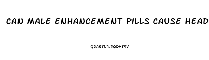 Can Male Enhancement Pills Cause Headaches