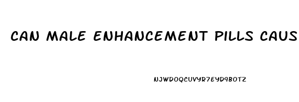 Can Male Enhancement Pills Cause Infertility