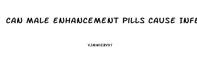 Can Male Enhancement Pills Cause Infertility