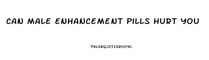 Can Male Enhancement Pills Hurt You