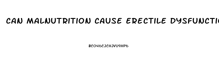 Can Malnutrition Cause Erectile Dysfunction