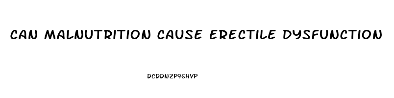 Can Malnutrition Cause Erectile Dysfunction