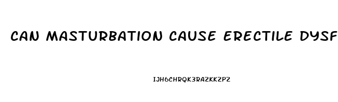 Can Masturbation Cause Erectile Dysfunction