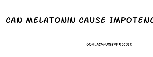 Can Melatonin Cause Impotence