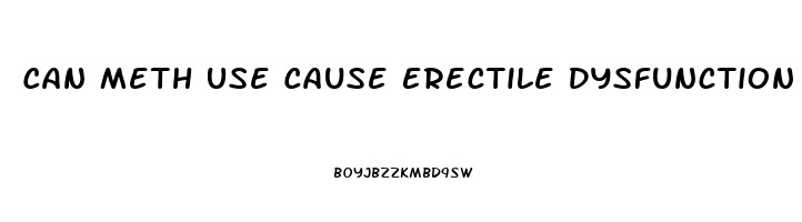 Can Meth Use Cause Erectile Dysfunction