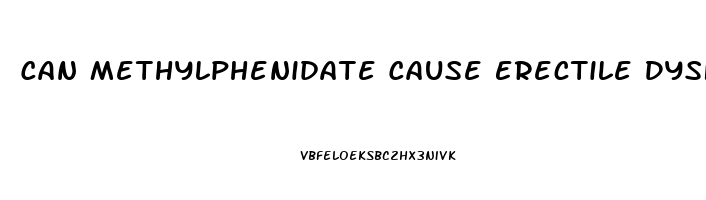 Can Methylphenidate Cause Erectile Dysfunction