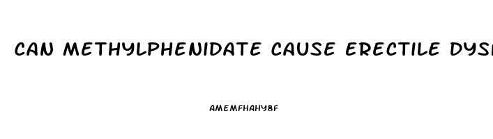 Can Methylphenidate Cause Erectile Dysfunction