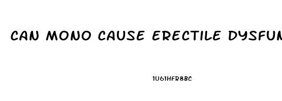 Can Mono Cause Erectile Dysfunction