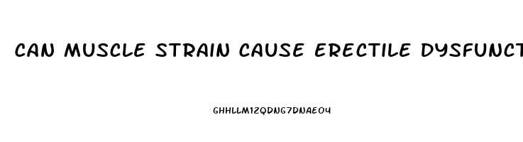 Can Muscle Strain Cause Erectile Dysfunction