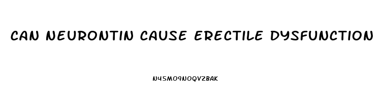 Can Neurontin Cause Erectile Dysfunction