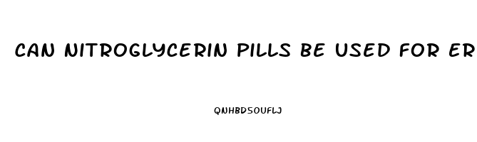 Can Nitroglycerin Pills Be Used For Erectile Dysfunction