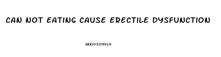 Can Not Eating Cause Erectile Dysfunction