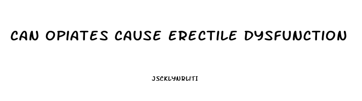 Can Opiates Cause Erectile Dysfunction