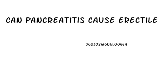 Can Pancreatitis Cause Erectile Dysfunction