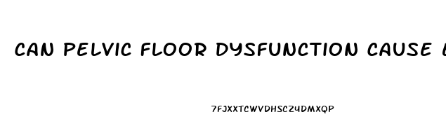 Can Pelvic Floor Dysfunction Cause Erectile Dysfunction