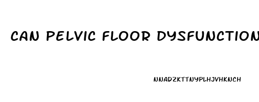 Can Pelvic Floor Dysfunction Cause Erectile Dysfunction