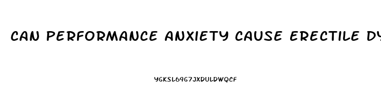 Can Performance Anxiety Cause Erectile Dysfunction