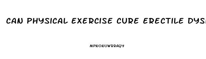 Can Physical Exercise Cure Erectile Dysfunction