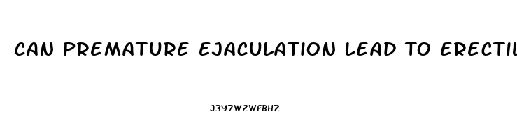 Can Premature Ejaculation Lead To Erectile Dysfunction