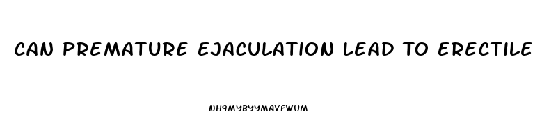 Can Premature Ejaculation Lead To Erectile Dysfunction