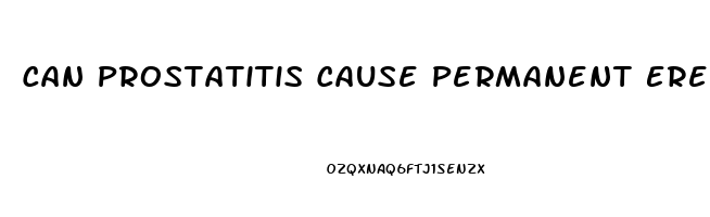 Can Prostatitis Cause Permanent Erectile Dysfunction